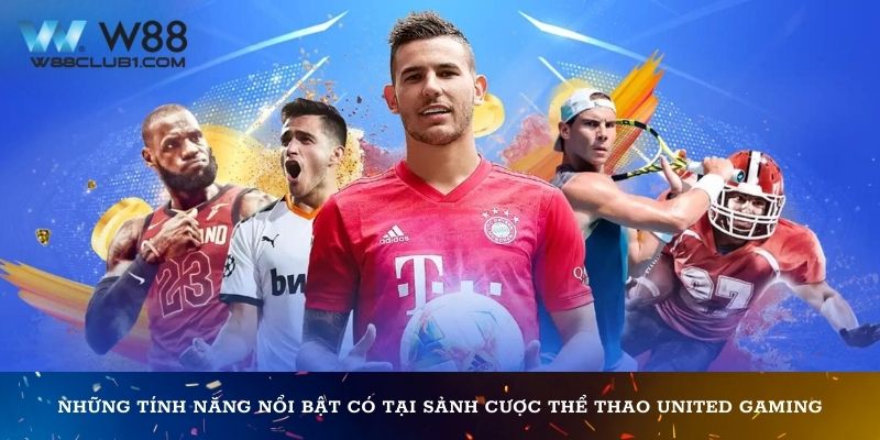 Những tính năng nổi bật có tại sảnh cược thể thao United Gaming