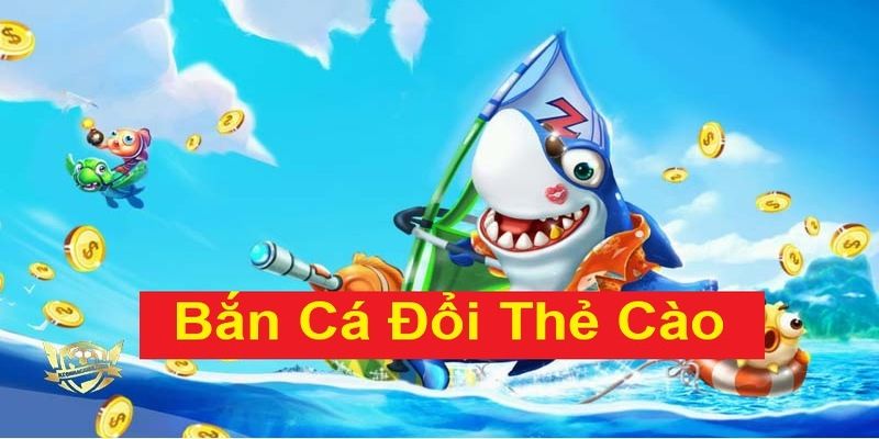 Tìm hiểu đôi nét về game bắn cá trực tuyến đổi thẻ cào