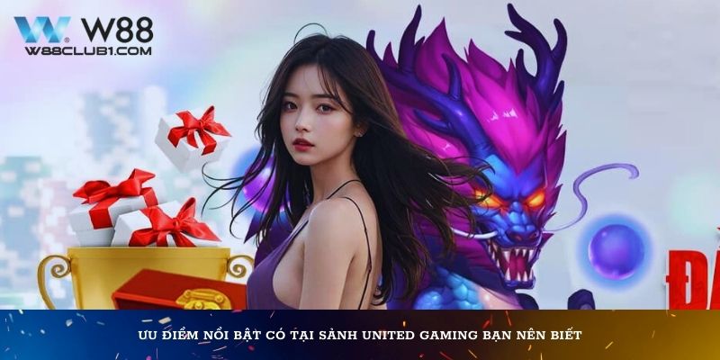 Ưu điểm nổi bật có tại sảnh United Gaming bạn nên biết